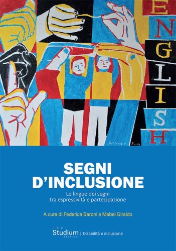 Segni d'inclusione. Le lingue dei segni tra espressivit&agrave; e partecipazione