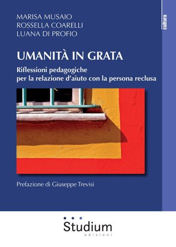 Umanit&agrave; in grata. Riflessioni pedagogiche per la relazione d'aiuto con la persona reclusa