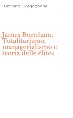 James Burnham. Totalitarismo, managerialismo e teoria delle &eacute;lites