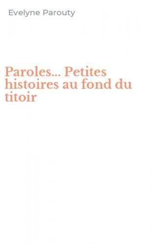 Paroles... Petites histoires au fond du titoir