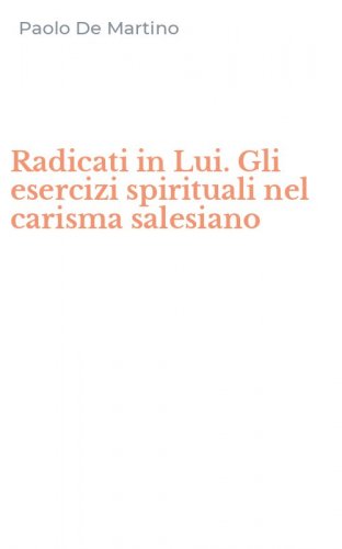 Radicati in Lui. Gli esercizi spirituali nel carisma salesiano