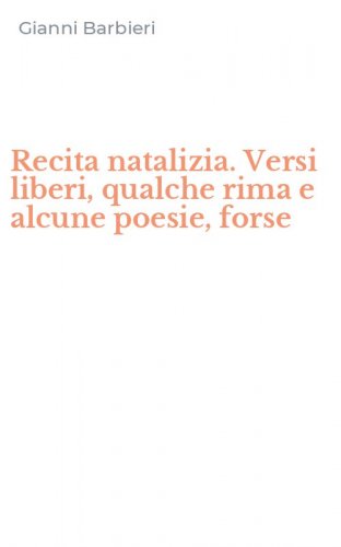 Recita natalizia. Versi liberi, qualche rima e alcune poesie, forse