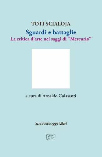 Sguardi e battaglie. La critica d'arte nei saggi di &laquo;Mercurio&raquo;