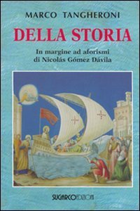 Della storia. In margine ad aforismi di Nicol&aacute;s G&oacute;mez D&aacute;vila