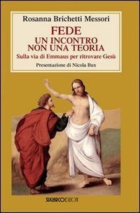Fede: un incontro non una teoria. Sulla via di Emmaus per ritrovare Ges&ugrave;