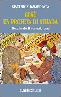 Ges&ugrave; un profeta di strada. Sfogliando il Vangelo oggi