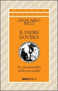 Il padre dov'era. Le omosessualit&agrave; nella psicanalisi