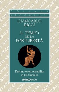 Il tempo della postlibert&agrave;. Destino e responsabilit&agrave; in psicoanalisi