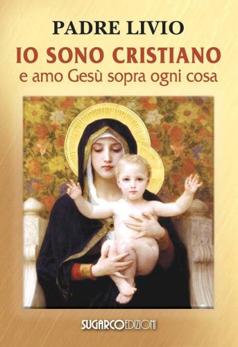 Io sono cristiano e amo Ges&ugrave; sopra ogni cosa