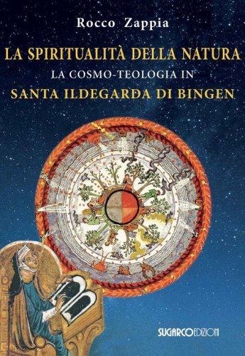 La spiritualit&agrave; della natura. La cosmo-teologia in Santa Ildegarda di Bingen