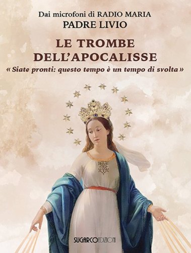 Le trombe dell'Apocalisse. &laquo;Siate pronti: questo tempo &egrave; un punto di svolta&raquo;