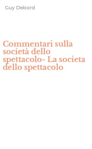 Commentari sulla societ&agrave; dello spettacolo-La societa dello spettacolo