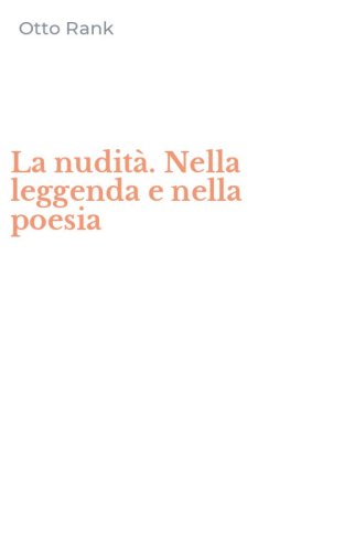La nudit&agrave;. Nella leggenda e nella poesia