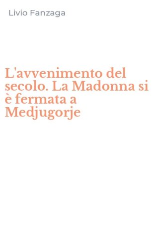 L'avvenimento del secolo. La Madonna si &egrave; fermata a Medjugorje