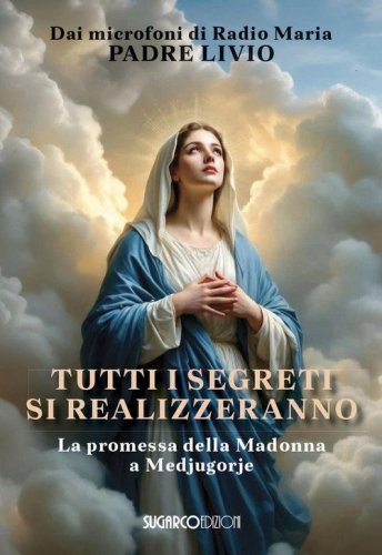 Tutti i segreti si realizzeranno. La promessa della Madonna a Medjugorje