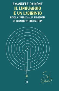 Il linguaggio &egrave; un labirinto. Favola ispirata alla filosofia di Ludwig Wittgenstein