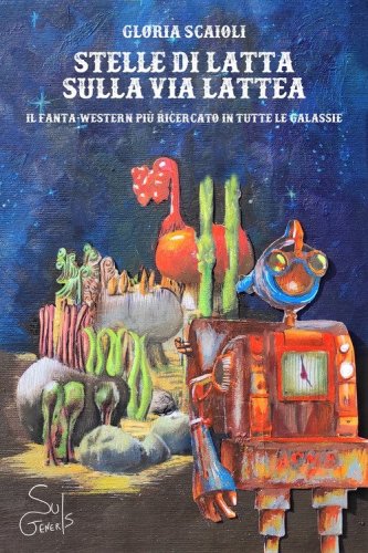 Stelle di latta sulla via lattea. Il fanta-western pi&ugrave; ricercato in tutte le galassie