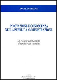 Innovazione e conoscenza nella pubblica amministrazione. La cultura della qualit&agrave; al servizio del cittadino