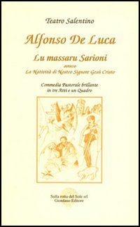 Lu massaru Sarioni, ovvero la nativit&agrave; di Nostro Signore Ges&ugrave; Cristo. Commedia pastorale brillante in tre atti e un quarto
