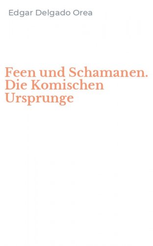 Feen und Schamanen. Die Komischen Ursprunge