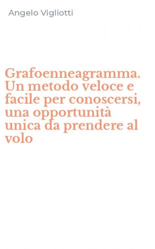 Grafoenneagramma. Un metodo veloce e facile per conoscersi, una opportunit&agrave; unica da prendere al volo