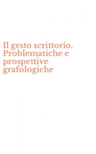 Il gesto scrittorio. Problematiche e prospettive grafologiche