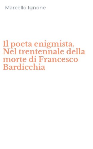 Il poeta enigmista. Nel trentennale della morte di Francesco Bardicchia