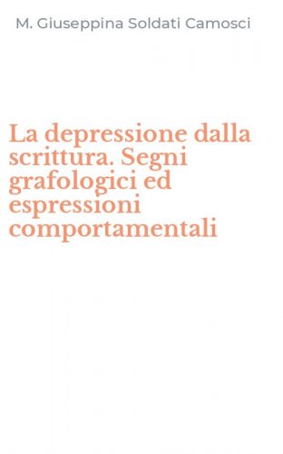 La depressione dalla scrittura. Segni grafologici ed espressioni comportamentali