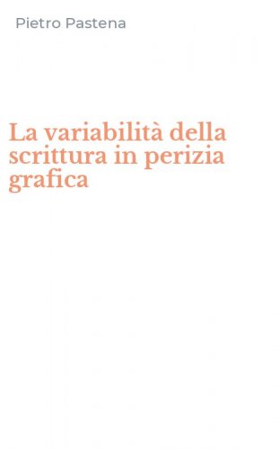 La variabilit&agrave; della scrittura in perizia grafica