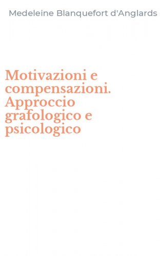 Motivazioni e compensazioni. Approccio grafologico e psicologico