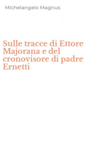 Sulle tracce di Ettore Majorana e del cronovisore di padre Ernetti