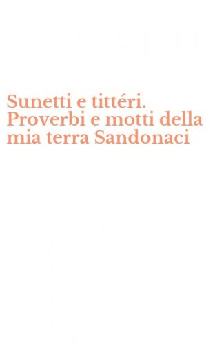 Sunetti e titt&eacute;ri. Proverbi e motti della mia terra Sandonaci