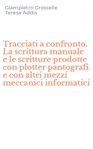 Tracciati a confronto. La scrittura manuale e le scritture prodotte con plotter pantografi e con altri mezzi meccanici informatici