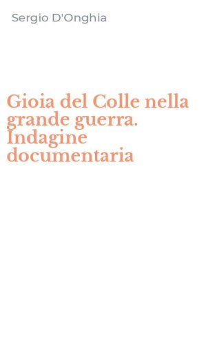 Gioia del Colle nella grande guerra. Indagine documentaria