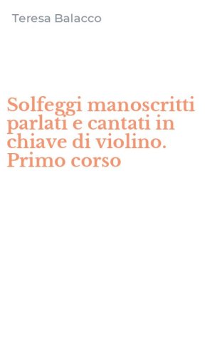 Solfeggi manoscritti parlati e cantati in chiave di violino. Primo corso