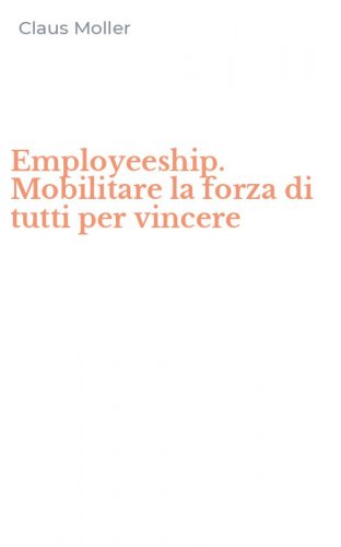 Employeeship. Mobilitare la forza di tutti per vincere