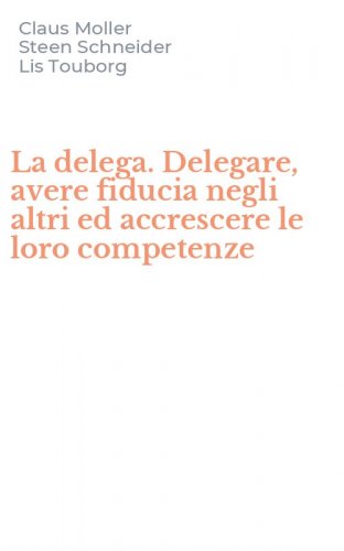 La delega. Delegare, avere fiducia negli altri ed accrescere le loro competenze