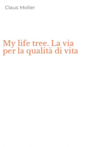 My life tree. La via per la qualit&agrave; di vita