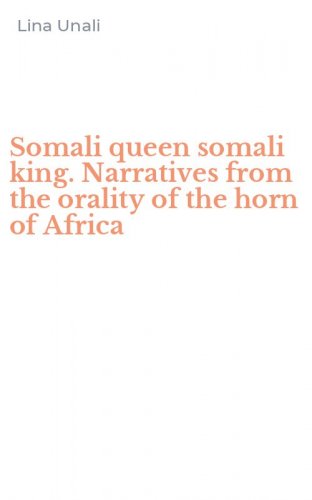 Somali queen somali king. Narratives from the orality of the horn of Africa