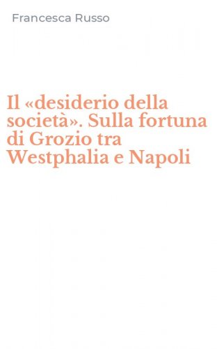 Il &laquo;desiderio della societ&agrave;&raquo;. Sulla fortuna di Grozio tra Westphalia e Napoli