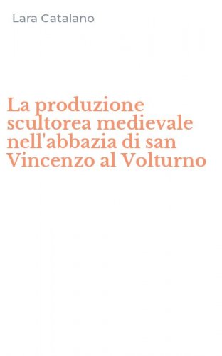 La produzione scultorea medievale nell'abbazia di san Vincenzo al Volturno