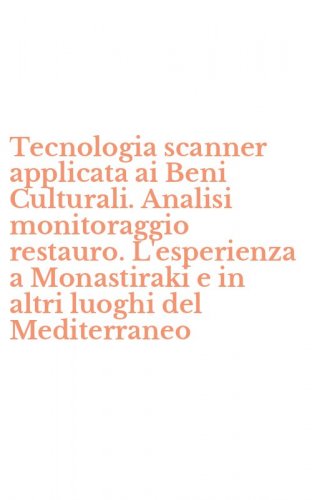 Tecnologia scanner applicata ai Beni Culturali. Analisi monitoraggio restauro. L'esperienza a Monastiraki e in altri luoghi del Mediterraneo