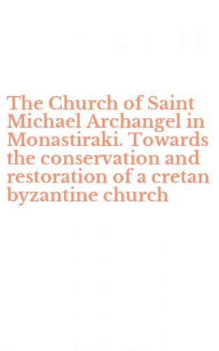 The Church of Saint Michael Archangel in Monastiraki. Towards the conservation and restoration of a cretan byzantine church