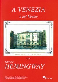 A Venezia e nel Veneto con Ernest Hemingway