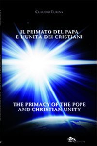 Il primato del papa e l'unit&agrave; dei cristiani. Ediz. italiana e inglese