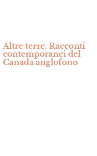 Altre terre. Racconti contemporanei del Canada anglofono