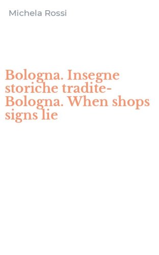 Bologna. Insegne storiche tradite-Bologna. When shops signs lie