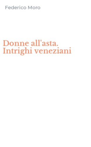 Donne all'asta. Intrighi veneziani