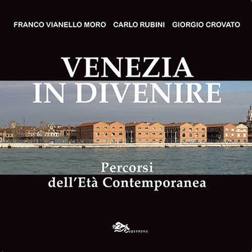 Venezia in divenire. Percorsi dell'et&agrave; contemporanea