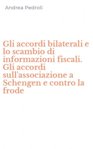 Gli accordi bilaterali e lo scambio di informazioni fiscali. Gli accordi sull'associazione a Schengen e contro la frode
